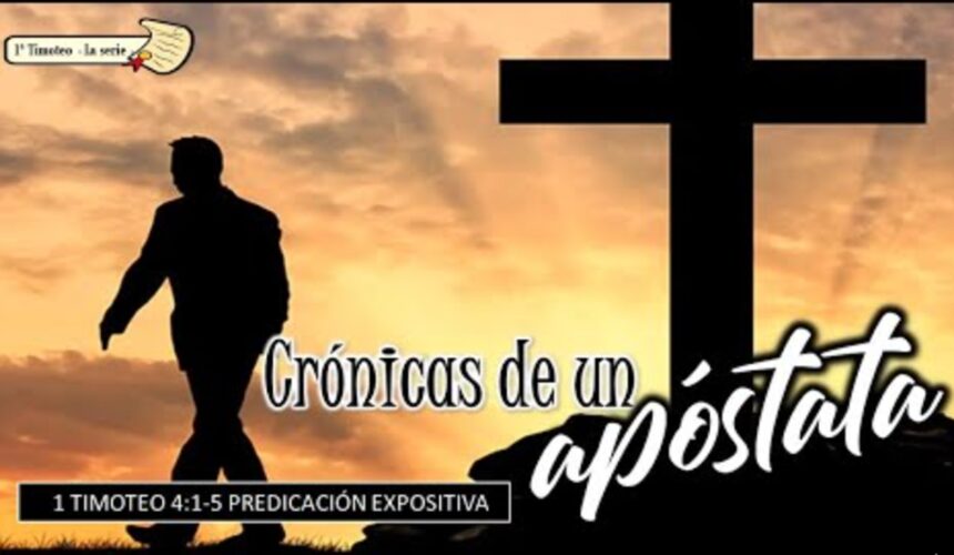 “Crónicas de un apóstata” 1a Timoteo 4:1-5.