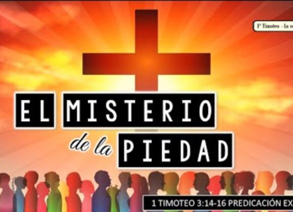 “El misterio de la piedad” 1a Timoteo 3:14-16.