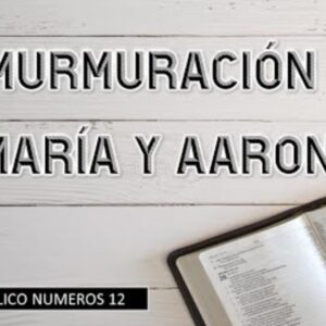 Estudio Bíblico ” La murmuración de María y Aaron”