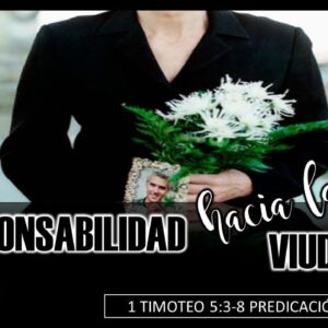 “Responsabilidad hacia las viudas”. 1a Timoteo 5:9-16.