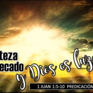 “La certeza del pecado y Dios es luz”. 1a Juan 1:5-10.