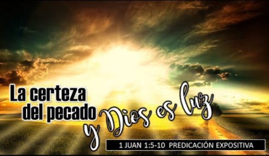 “La certeza del pecado y Dios es luz”. 1a Juan 1:5-10.