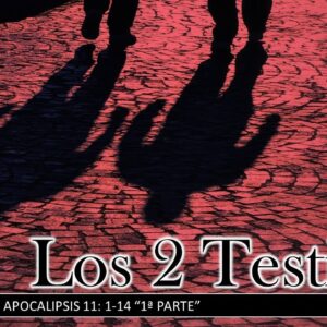 Estudio Bíblico” Los dos testigos, Apocalipsis 11:1-14