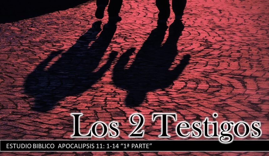 Estudio Bíblico” Los dos testigos, Apocalipsis 11:1-14