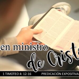 “Un buen ministro de Cristo, 2a parte”. 1a Timoteo 4:12-16.