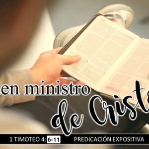 “Un buen ministro de Cristo, 1a parte”. 1a Timoteo 4:6-11.