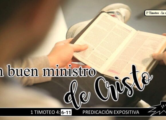 “Un buen ministro de Cristo, 1a parte”. 1a Timoteo 4:6-11.