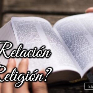 Estudio Biblico ¿Relación ó Religión?