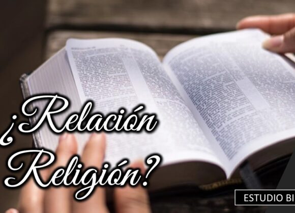 Estudio Biblico ¿Relación ó Religión?