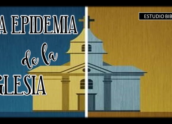 Estudio Bíblico” La Epidemia de la Iglesia, 3ra Parte, 1 Corintios 1:10-13″.