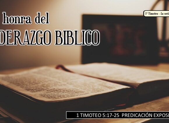 “La honra del liderazgo Biblico”. 1a Timoteo 5:17-25.