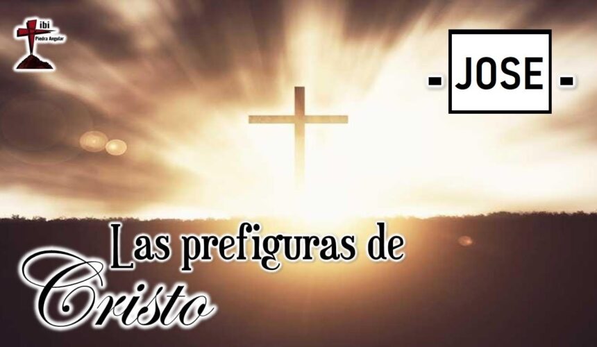 Las prefiguras de Cristo “Jose”