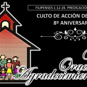 “Acción de Gracias 8° Aniversario”. Filipenses 1:12-26.