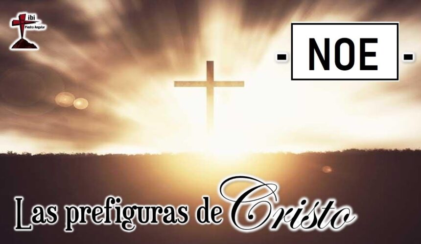 Las prefiguras de Cristo ” Noe”