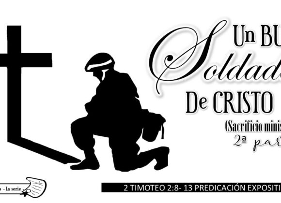 “Un buen soldado de Cristo” 2a Timoteo 2:8-13