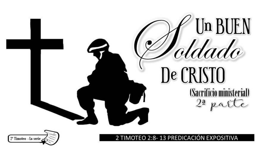 “Un buen soldado de Cristo” 2a Timoteo 2:8-13