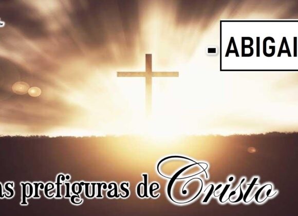 Las prefiguras de Cristo “Abigail”