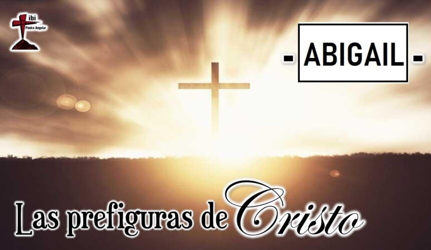 Las prefiguras de Cristo “Abigail”