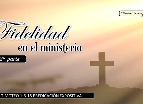 “Fidelidad en el ministerio” 2a Timoteo 1:6-18