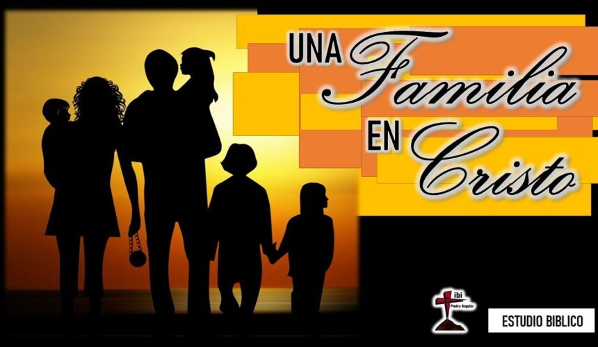 Estudio Bíblico “Una familia en Cristo”.