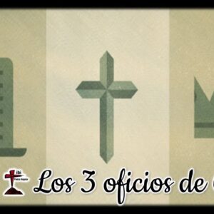 Estudio bíblico “Los 3 oficios de Cristo” 2da parte.