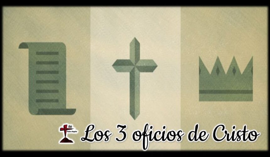 Estudio bíblico “Los 3 oficios de Cristo” 2da parte.