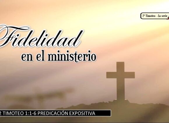 “Fidelidad en el ministerio” 2a Timoteo 1:1-5