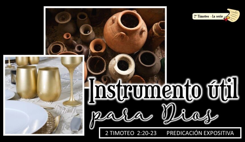 “Instrumento útil para Dios”  2Timoteo 2:20-23