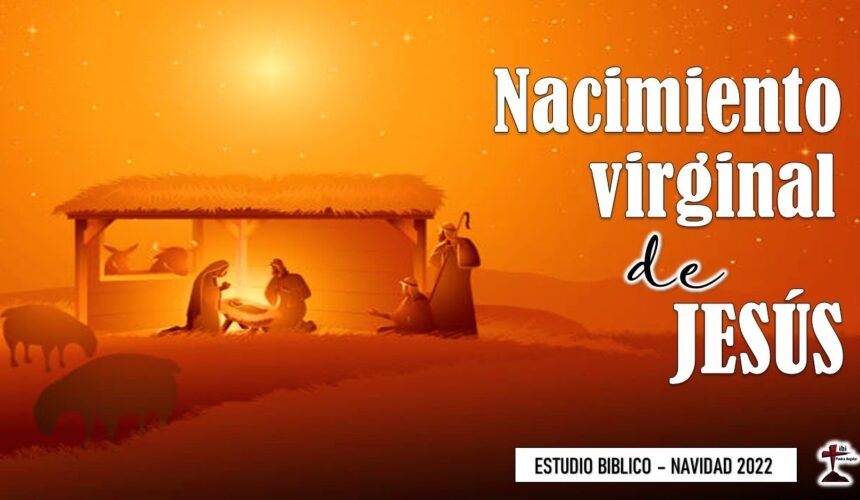 Estudio bíblico “El nacimiento virginal de Jesús”.