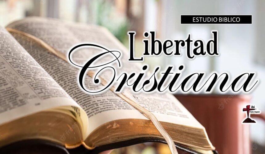 Estudio Bíblico “Libertad cristiana”.