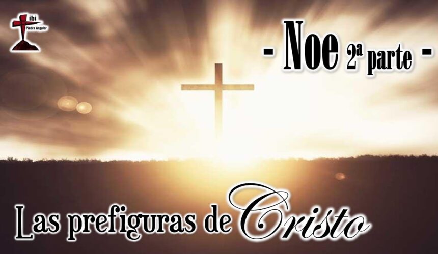 Estudio las prefiguras de Cristo “Noe 2a parte”