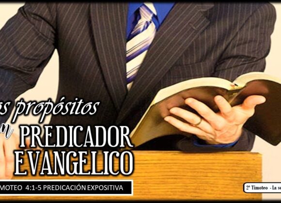 “Los propósitos de un predicador evangélico” 2a Timoteo 4:1-5