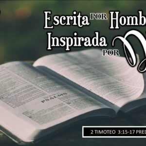 “Escrita por hombres, Inspirada por Dios” 2 Timoteo 3:15-17