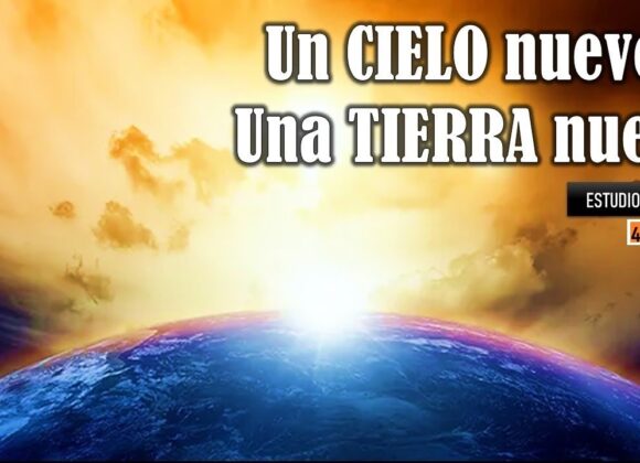 “Un cielo nuevo, una tierra nueva”. Estudio biblico 4a Parte.