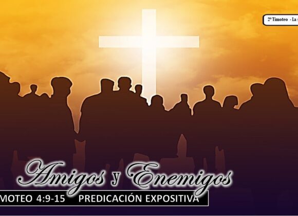 “Amigos y Enemigos”2a Timoteo 4:9-15.