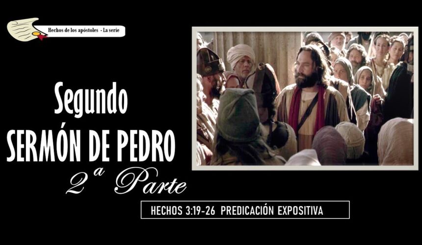 “Segundo Sermón de Pedro 2 Parte” Hechos 3:19-26