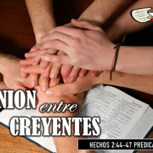 “Comunión entre Creyentes” Hechos 2:44-47