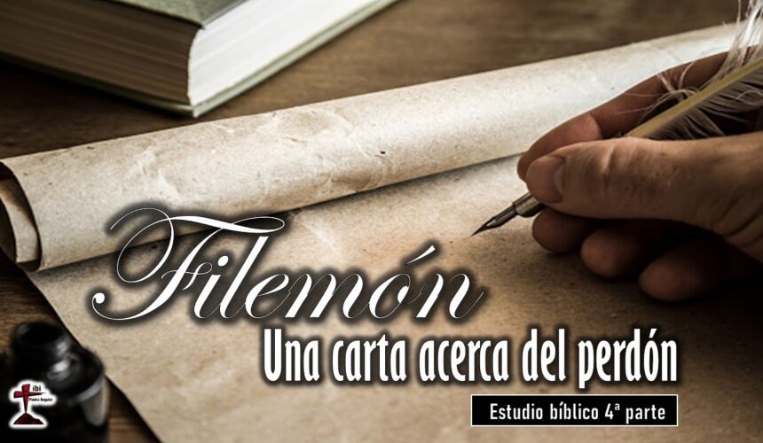 “Filemón Una carta acerca del Perdón” 4ta Parte.