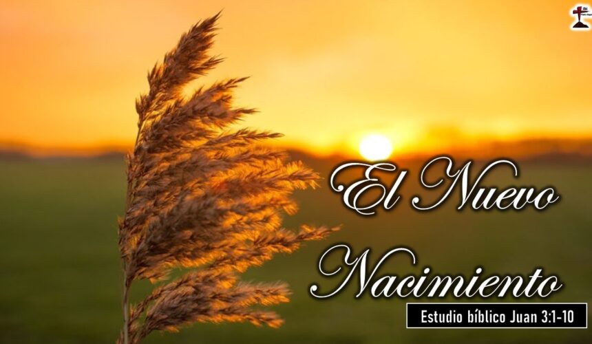 “El Nuevo Nacimiento” Juan 3:1-10