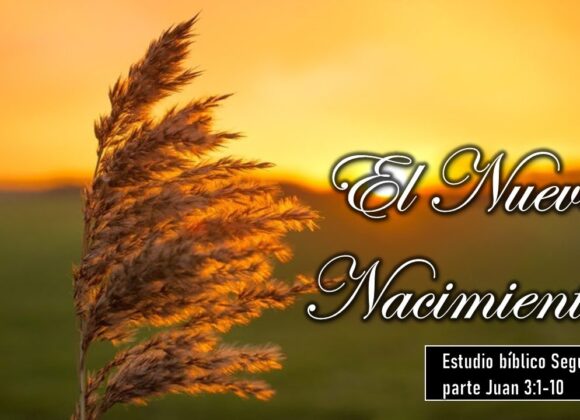 “El Nuevo Nacimiento Segunda Parte” Juan 3:1-10