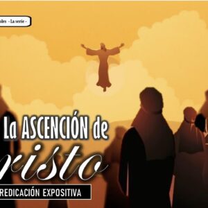 “La Ascención de Cristo” Hechos 1:4-11