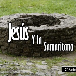 “Jesús y la Samaritana” 2 da Parte