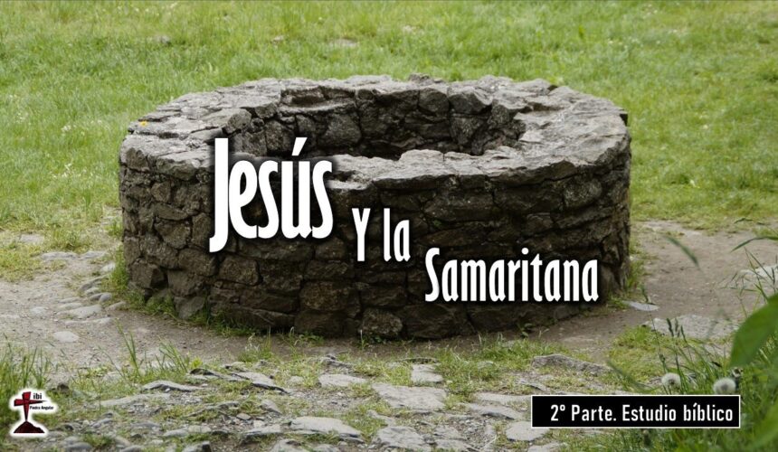 “Jesús y la Samaritana” 2 da Parte