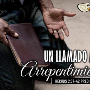 “Un llamado al Arrepentimiento” Hechos 2:37-42