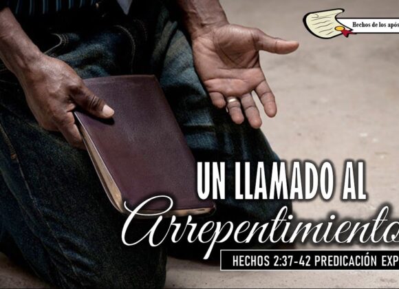 “Un llamado al Arrepentimiento” Hechos 2:37-42