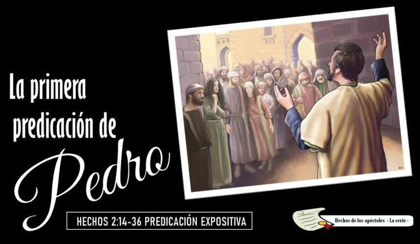 “La primera predicación de Pedro” Hechos 2:14-36