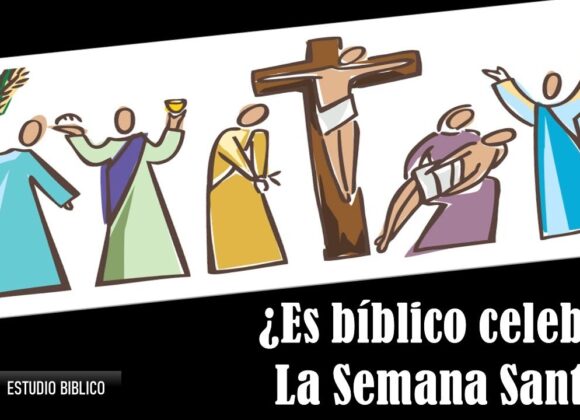 “¿Es Bíblico celebrar la Semana Santa?”