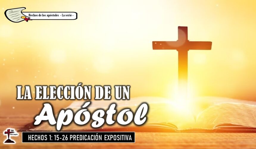 “La elección de un Apóstol” Hechos 1: 15-26