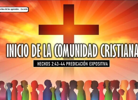 “Inicio de la comunidad Cristiana” Hechos 2:43-44.