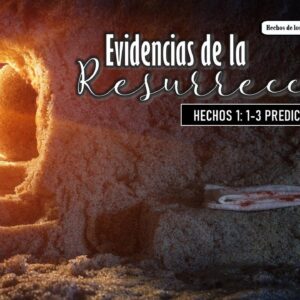 “Evidencias de la Resurrección” Hechos 1: 1-3.